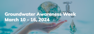 Depicting Groundwater Awareness Week, March 10 - 16, 2024, with hands holding Earth and a dripping faucet.